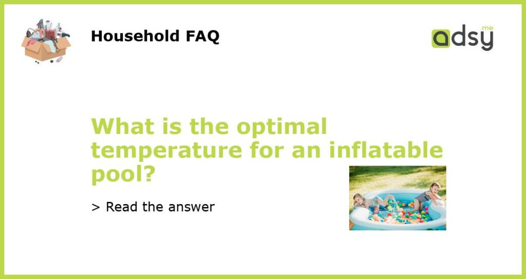 What is the optimal temperature for an inflatable pool featured