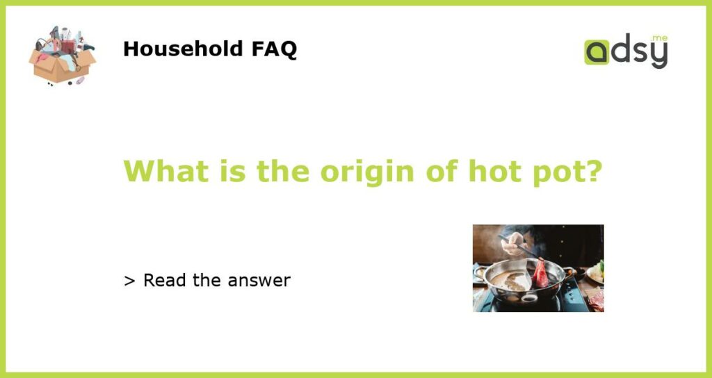 What is the origin of hot pot featured