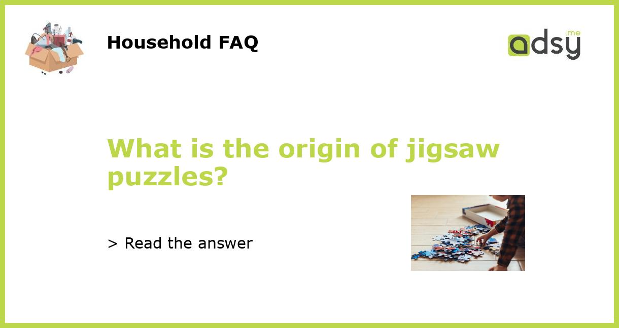 What is the origin of jigsaw puzzles?