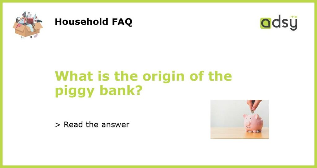 What is the origin of the piggy bank?