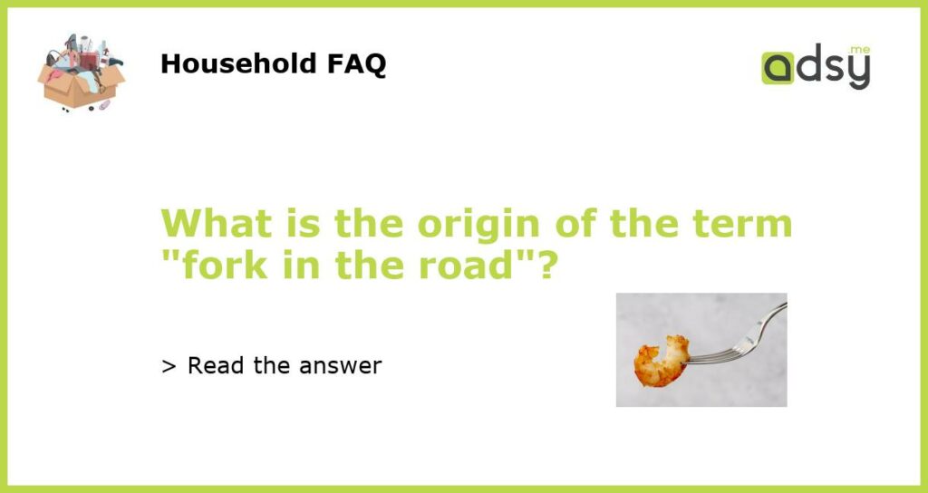 What is the origin of the term fork in the road featured