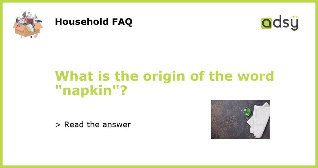 What is the origin of the word “napkin”?