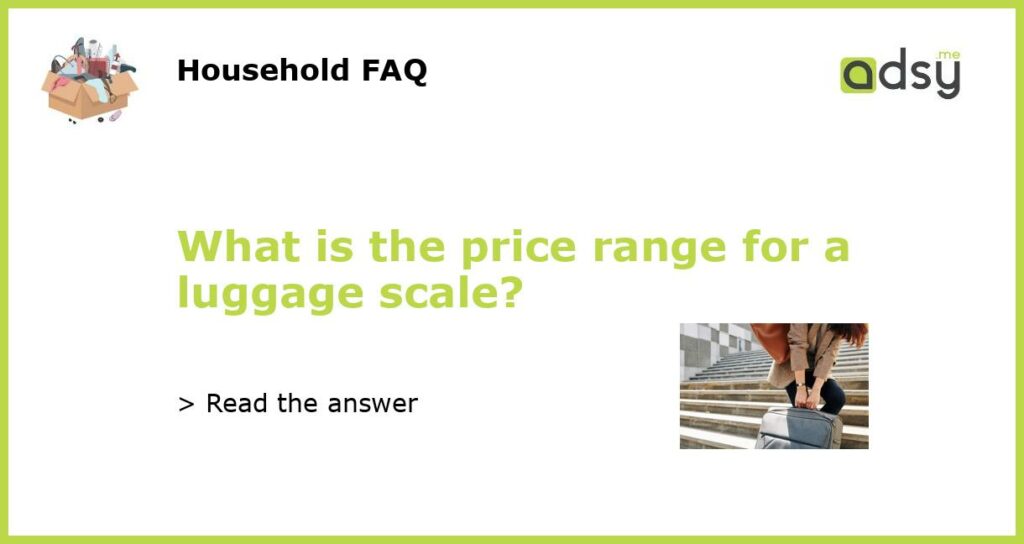 What is the price range for a luggage scale featured