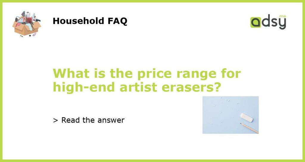 What is the price range for high end artist erasers featured
