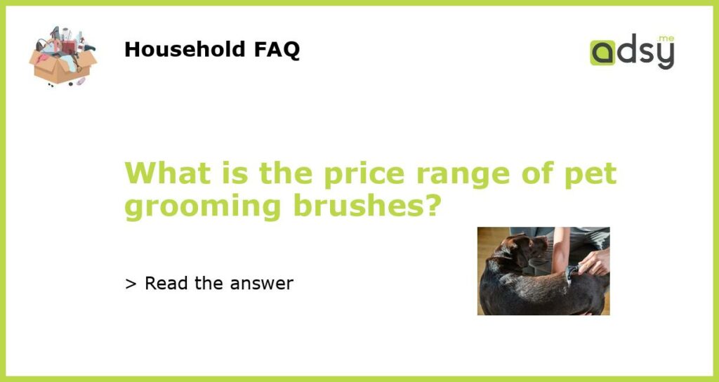 What is the price range of pet grooming brushes featured