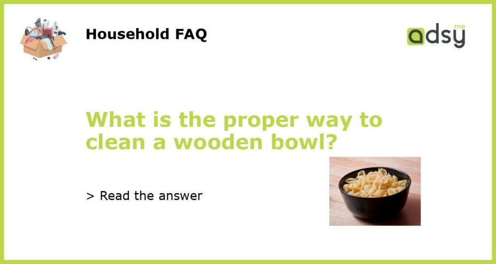 What is the proper way to clean a wooden bowl featured