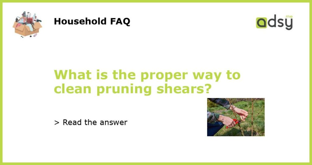 What is the proper way to clean pruning shears featured