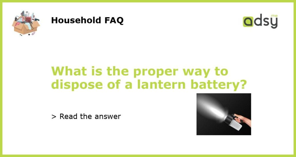 What is the proper way to dispose of a lantern battery featured