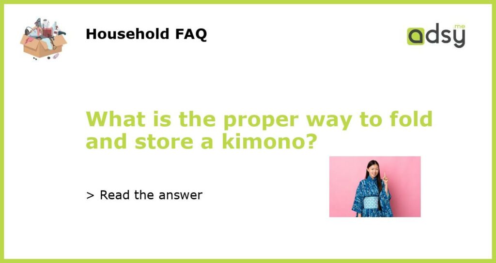 What is the proper way to fold and store a kimono featured