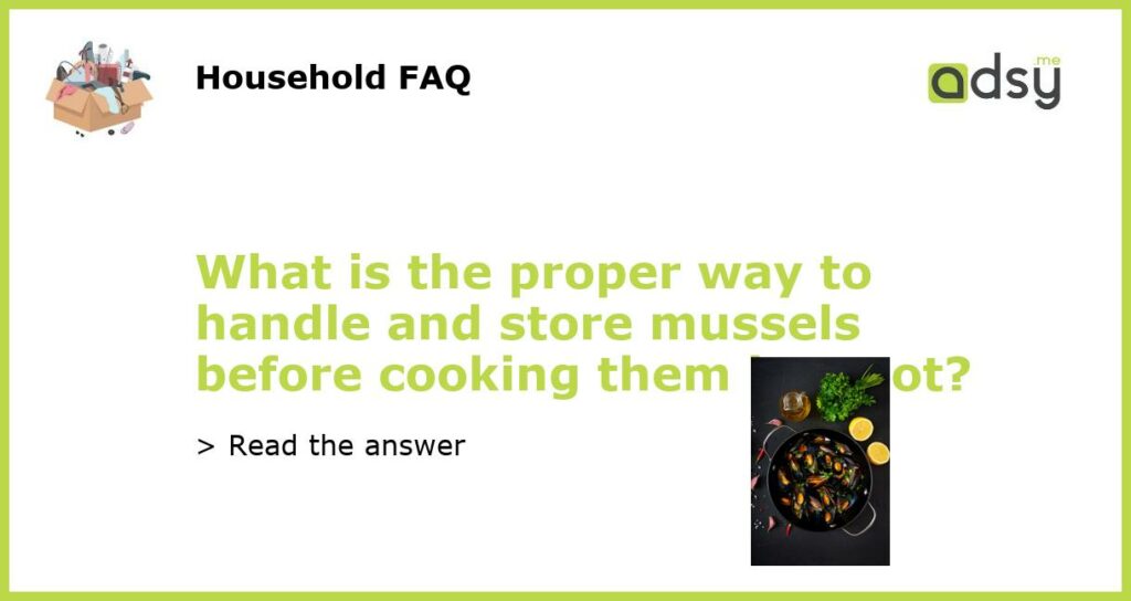What is the proper way to handle and store mussels before cooking them in a pot featured