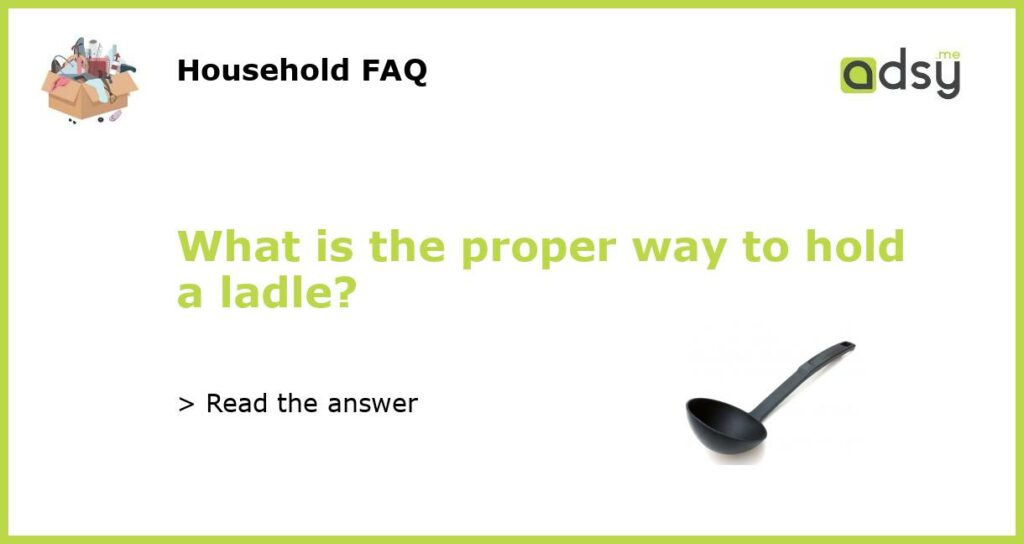 What is the proper way to hold a ladle featured