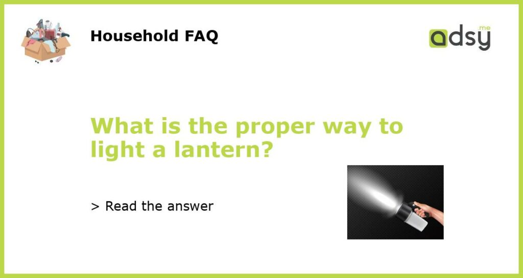 What is the proper way to light a lantern featured