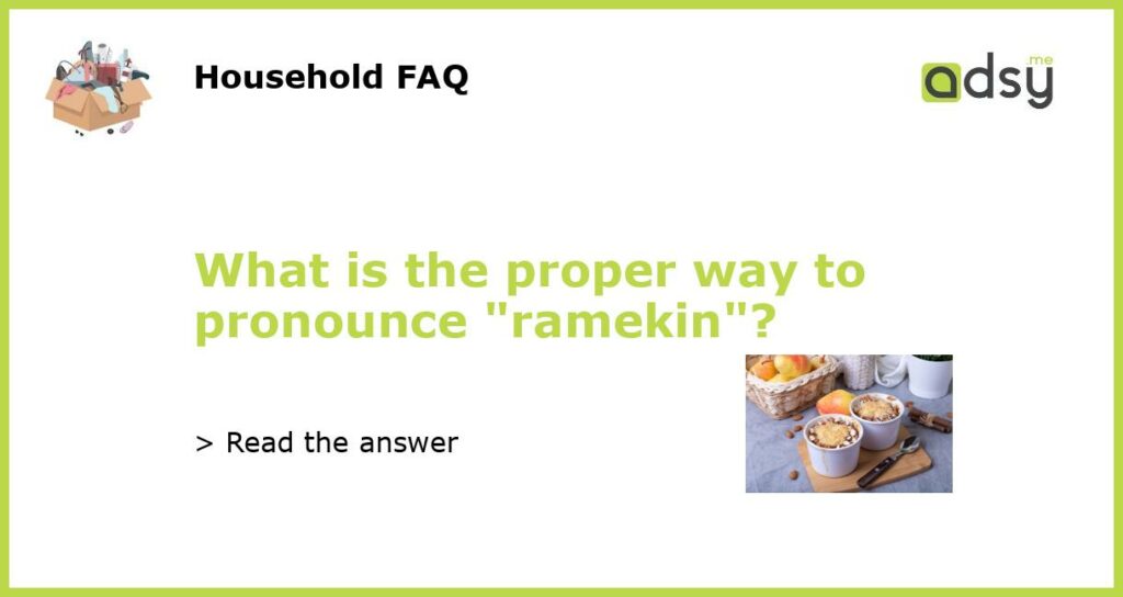 What is the proper way to pronounce ramekin featured