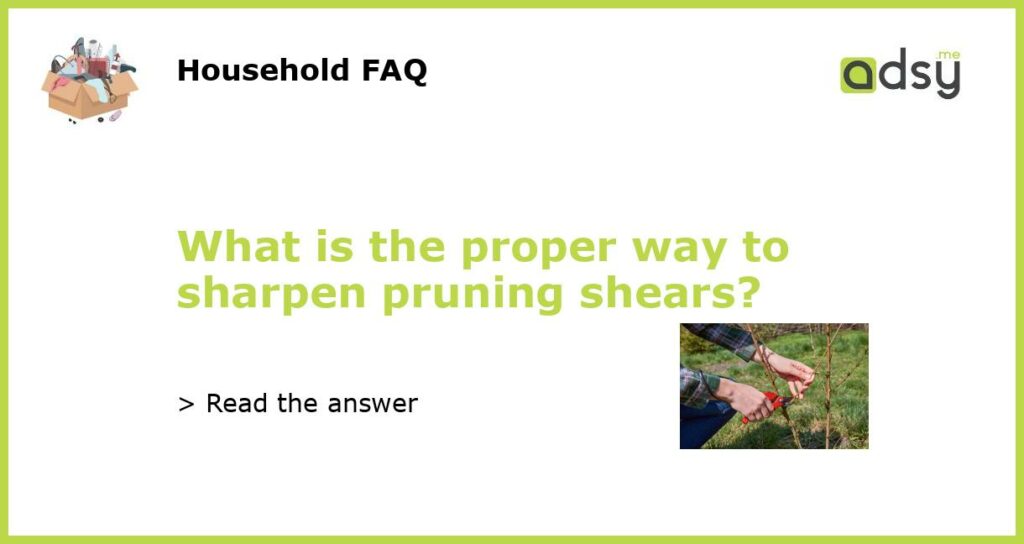 What is the proper way to sharpen pruning shears featured