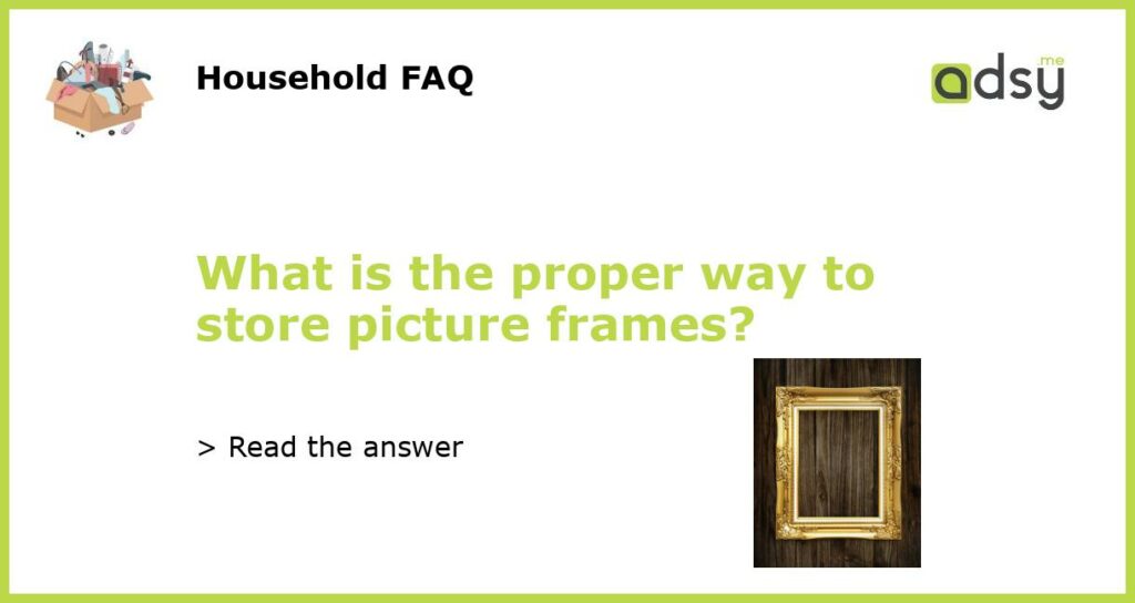 What is the proper way to store picture frames featured