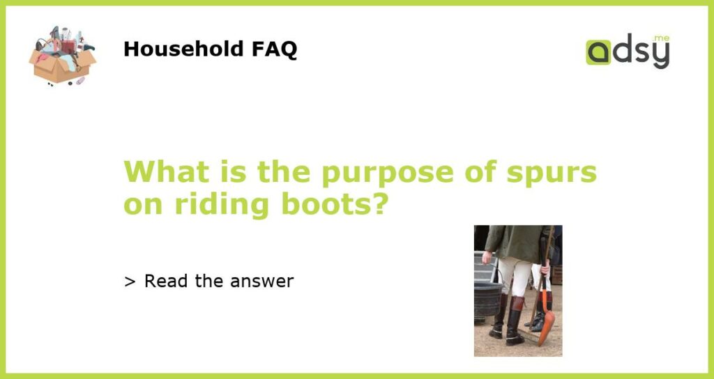 What is the purpose of spurs on riding boots?