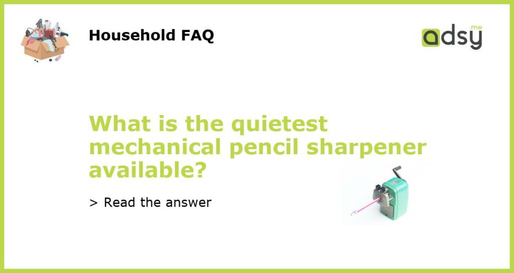 What is the quietest mechanical pencil sharpener available featured
