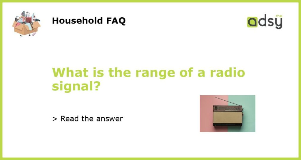 What is the range of a radio signal featured