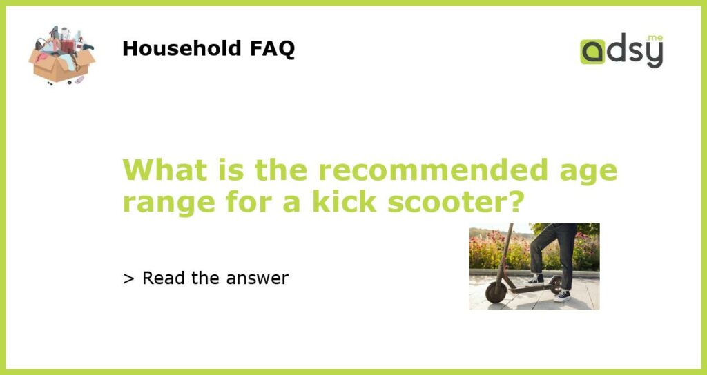 What is the recommended age range for a kick scooter featured
