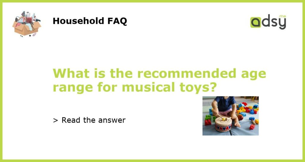 What is the recommended age range for musical toys featured