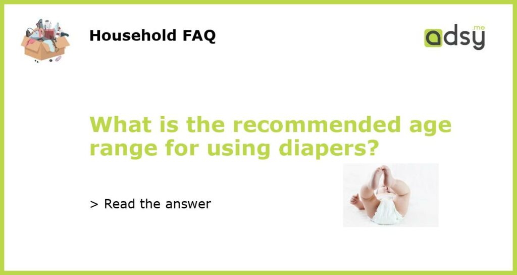 What is the recommended age range for using diapers featured