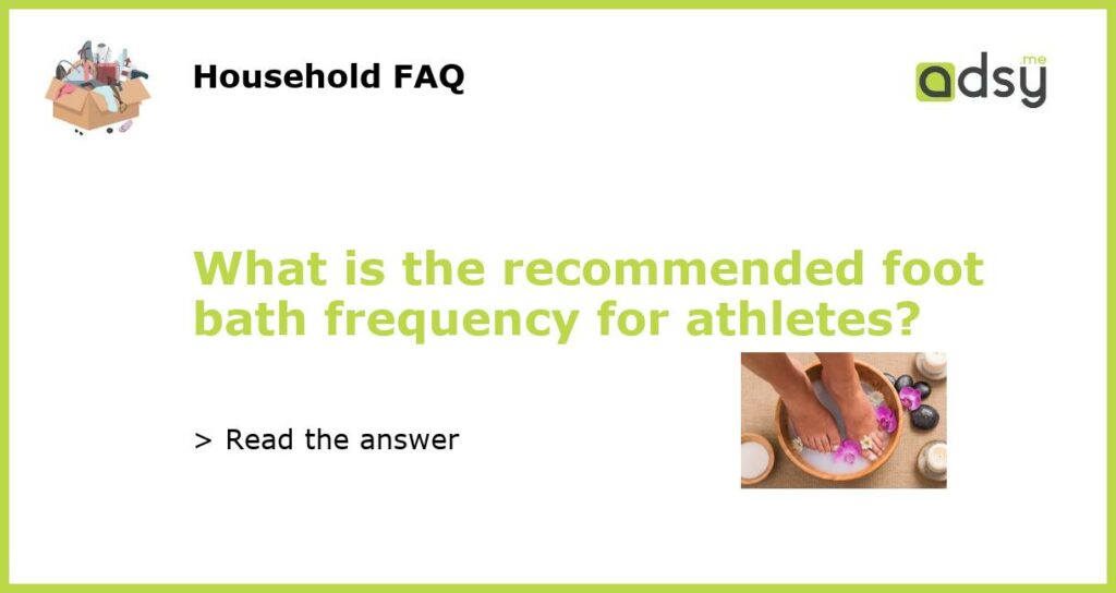 What is the recommended foot bath frequency for athletes featured