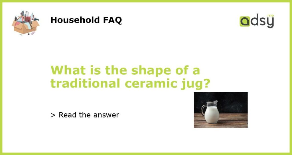 What is the shape of a traditional ceramic jug featured