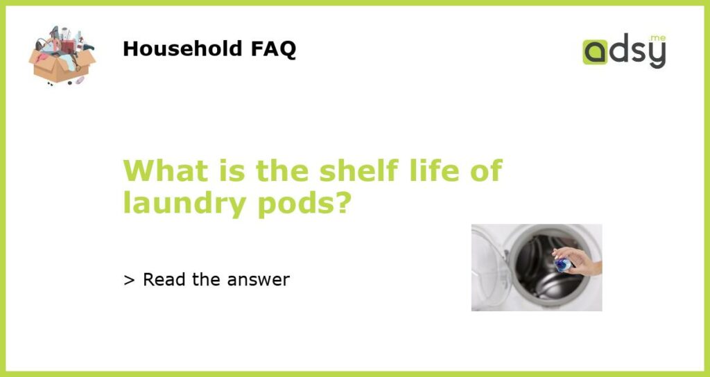 What is the shelf life of laundry pods featured