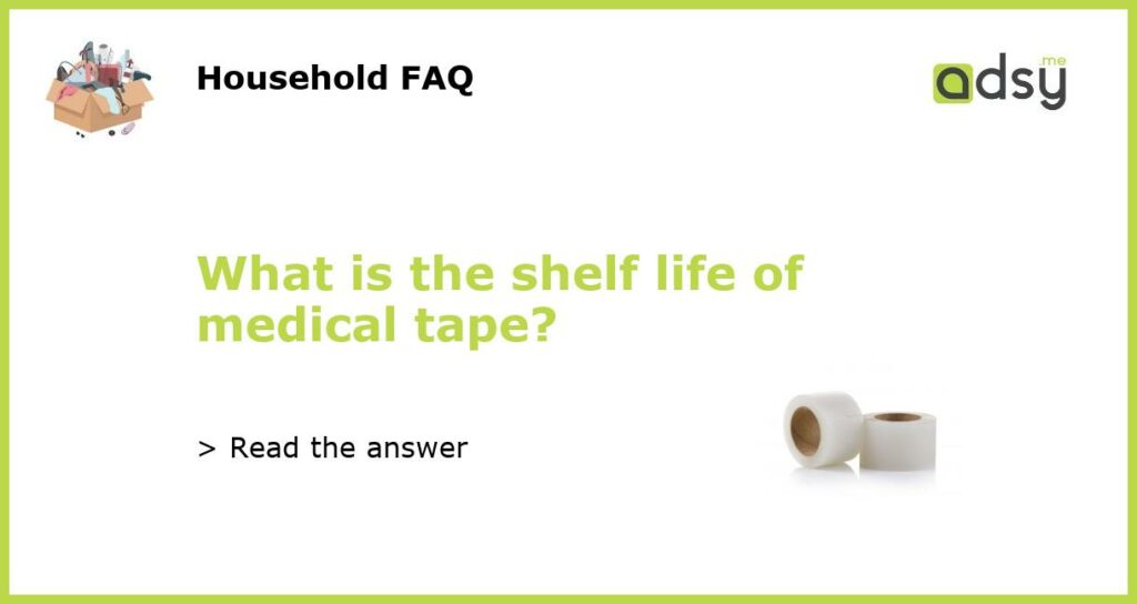 What is the shelf life of medical tape featured