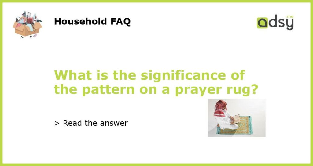 What is the significance of the pattern on a prayer rug?