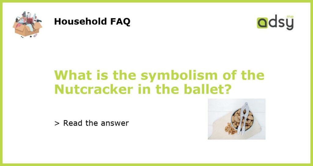 What is the symbolism of the Nutcracker in the ballet featured