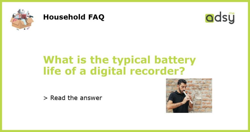 What is the typical battery life of a digital recorder featured
