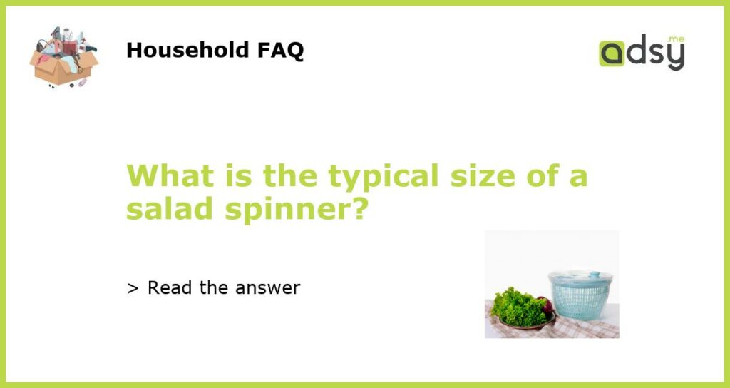 What is the typical size of a salad spinner featured