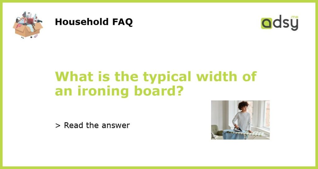 What is the typical width of an ironing board featured