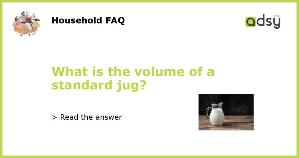What is the volume of a standard jug featured
