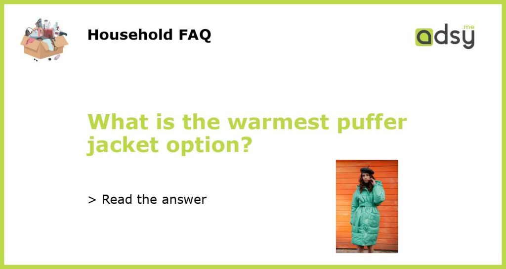 What is the warmest puffer jacket option featured