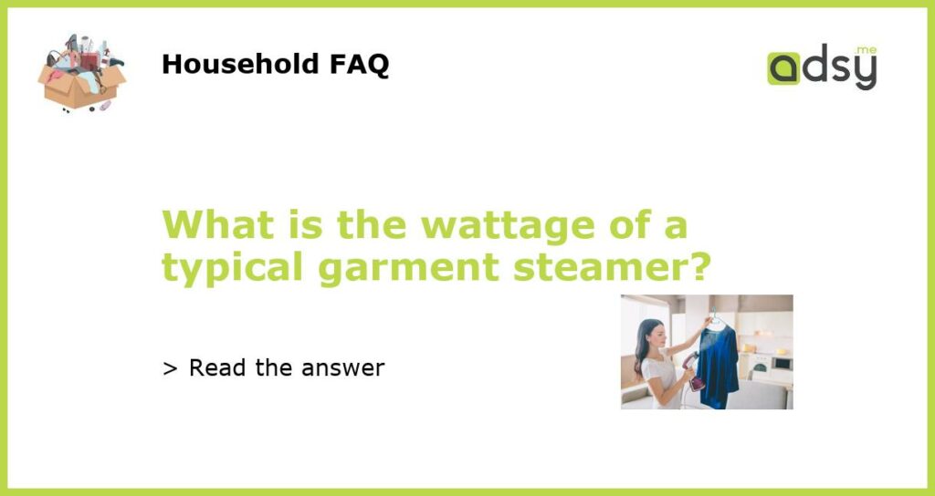 What is the wattage of a typical garment steamer featured