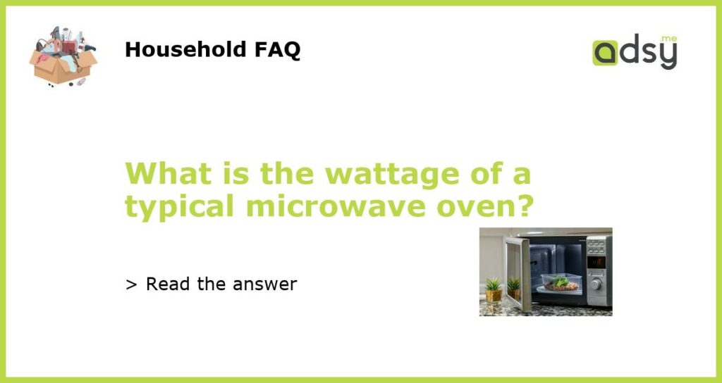 What is the wattage of a typical microwave oven featured