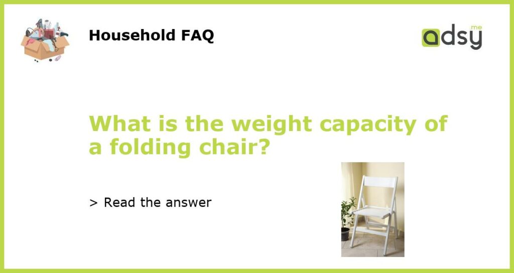 What is the weight capacity of a folding chair featured
