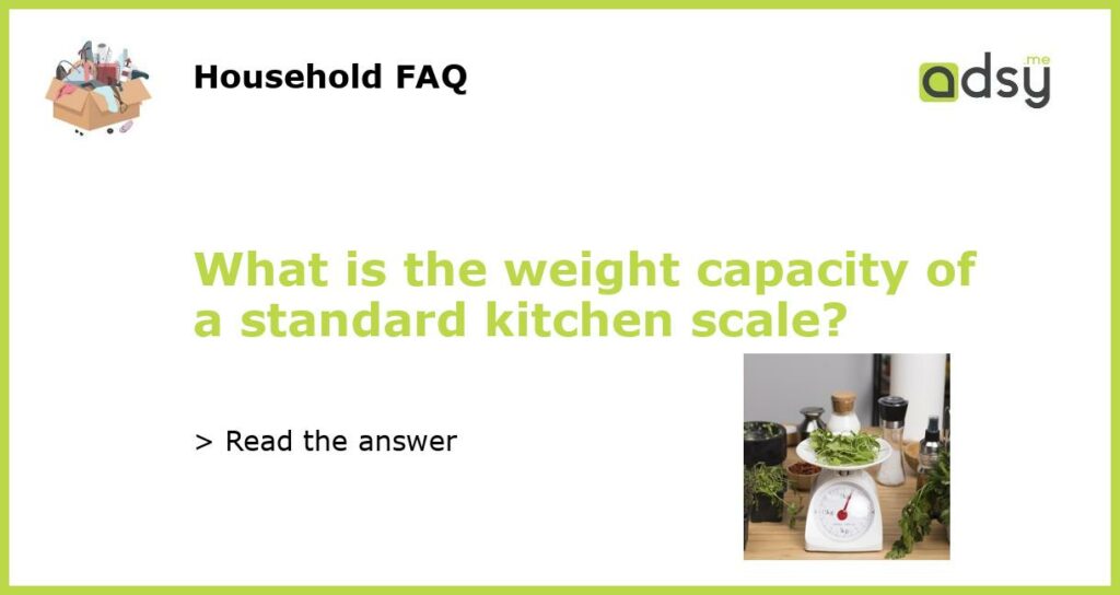 What is the weight capacity of a standard kitchen scale featured