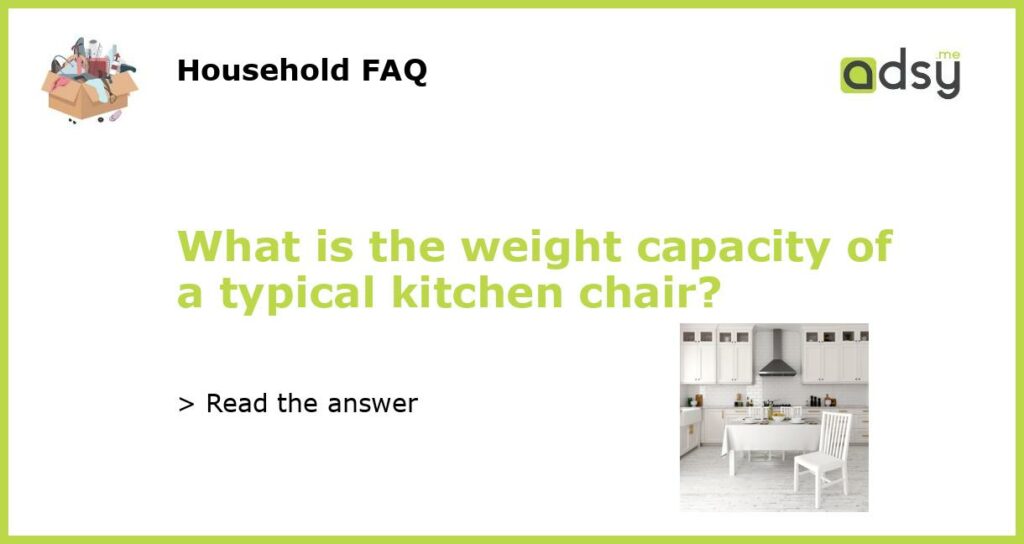 What is the weight capacity of a typical kitchen chair featured
