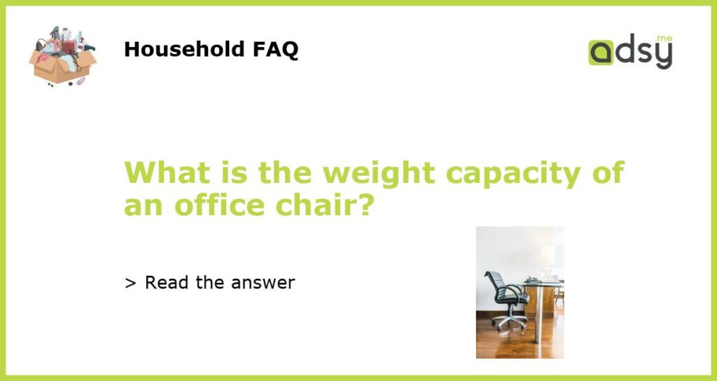 What is the weight capacity of an office chair featured