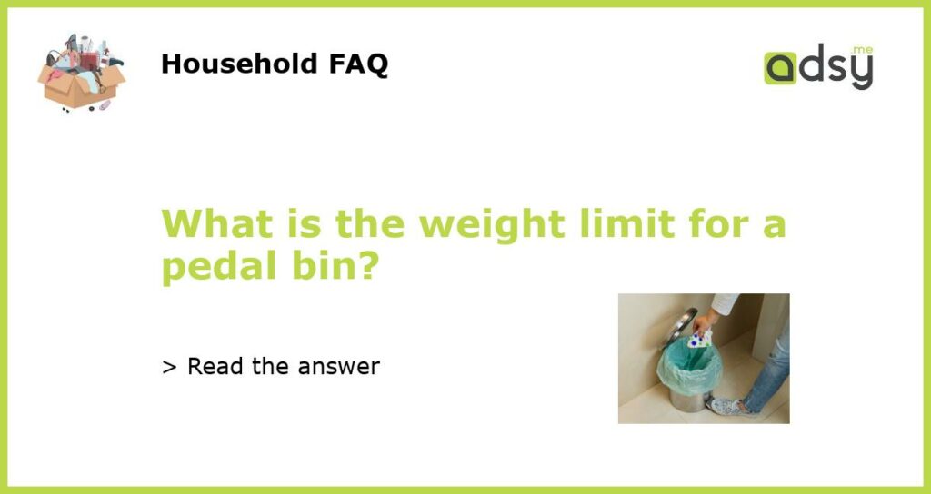 What is the weight limit for a pedal bin featured