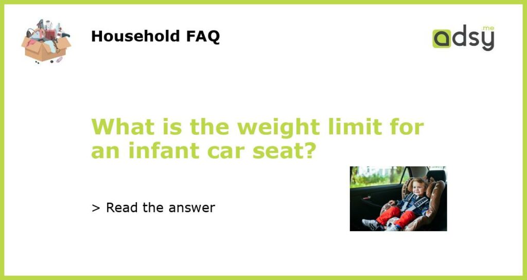 What is the weight limit for an infant car seat featured