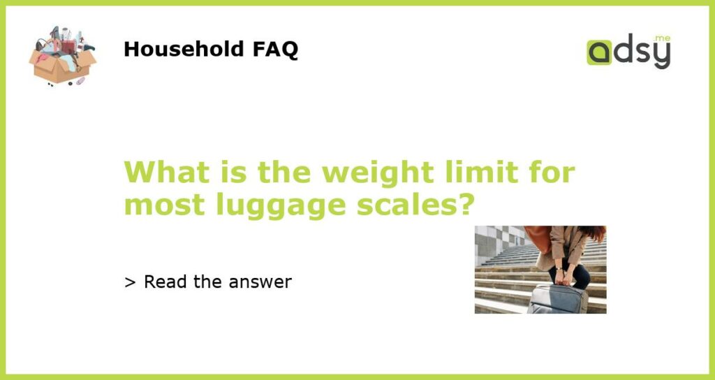 What is the weight limit for most luggage scales?