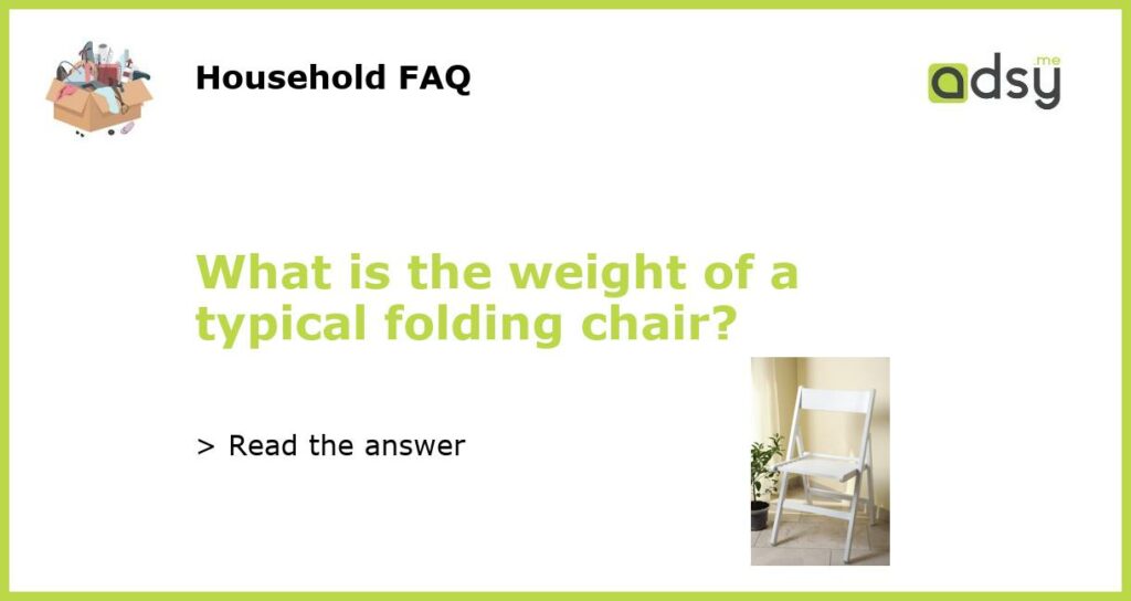 What is the weight of a typical folding chair featured