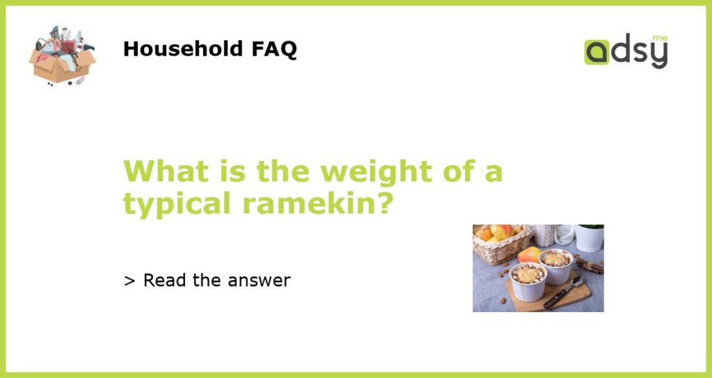 What is the weight of a typical ramekin featured