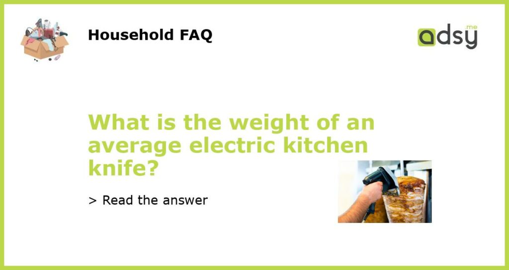 What is the weight of an average electric kitchen knife featured