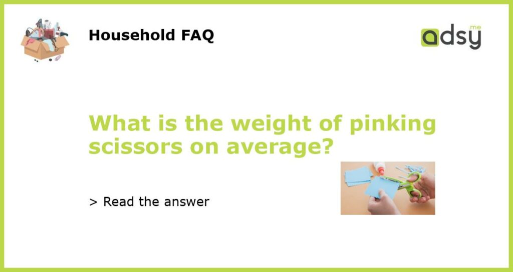 What is the weight of pinking scissors on average featured