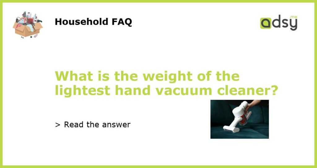 What is the weight of the lightest hand vacuum cleaner featured